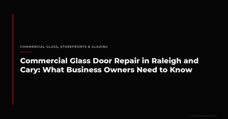 Commercial Glass Door Repair Raleigh Cary | Maven Glass
