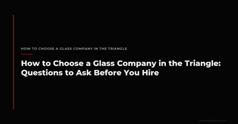 How to Choose a Glass Company in the Triangle