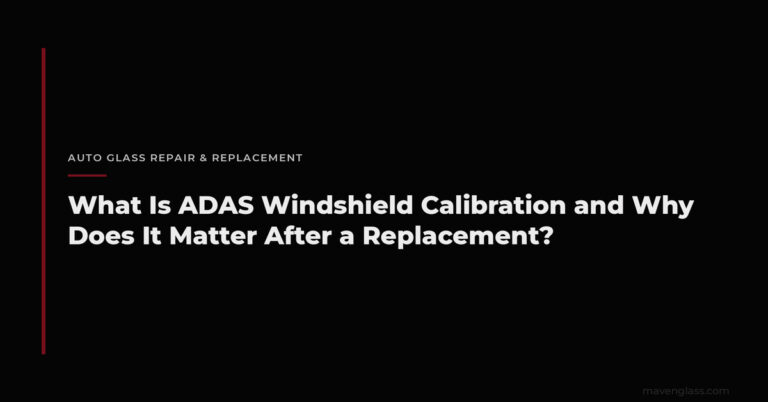 ADAS Windshield Calibration: Why It Matters