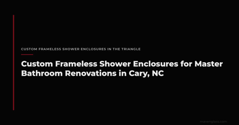 Custom Frameless Shower Enclosure Cary NC | Master Bath