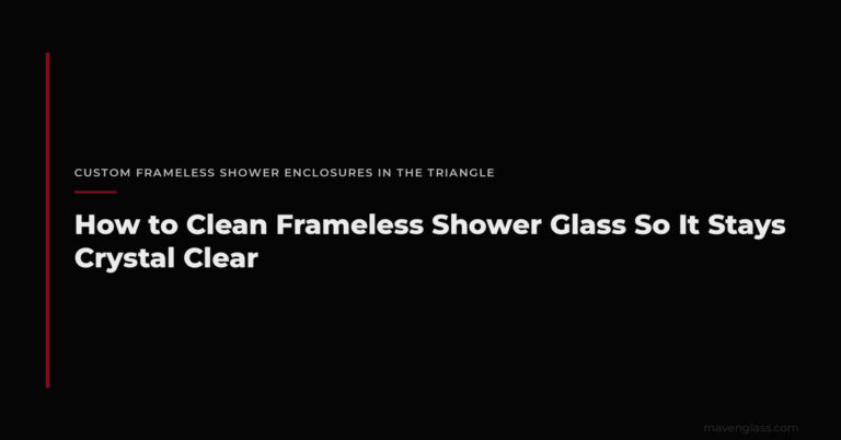 How to Clean Frameless Shower Glass | Maven Glass