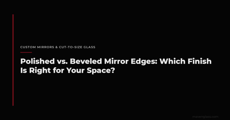 Polished vs Beveled Mirror Edges: Which Is Right?