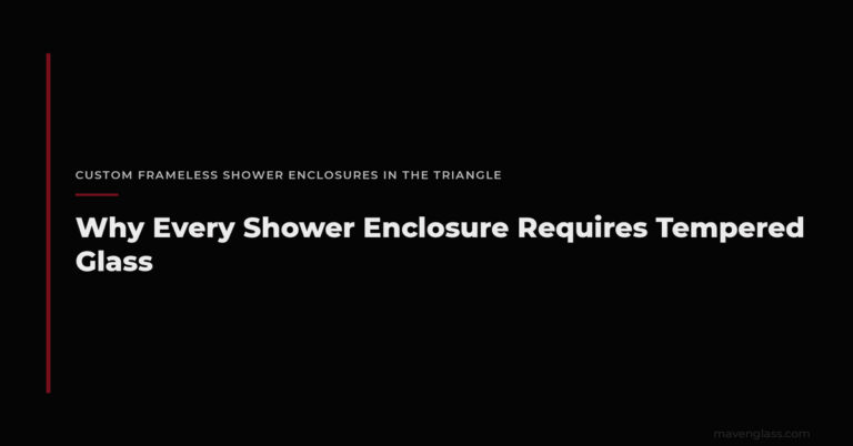 Why Is Shower Glass Tempered? Safety & Code Explained
