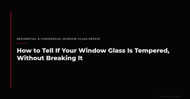 How to Tell If Window Glass Is Tempered