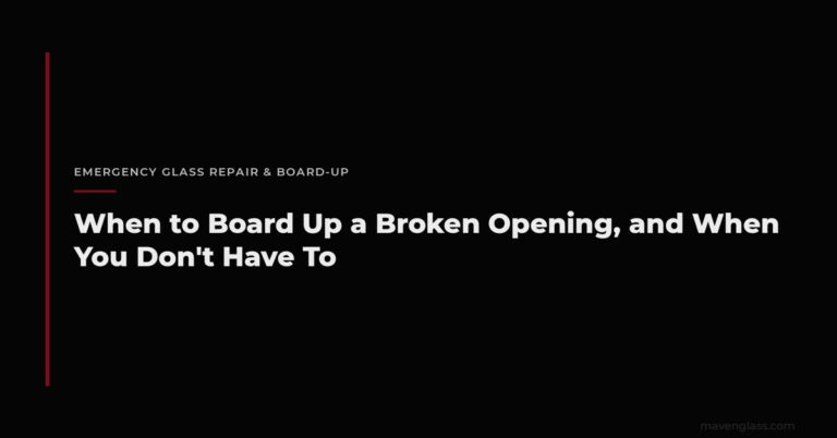 When to Board Up a Broken Window | Maven Glass