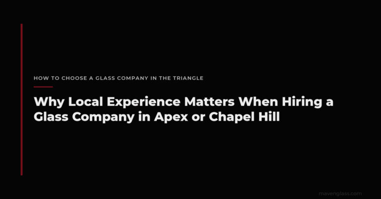 Local Glass Company Experience: Apex & Chapel Hill NC